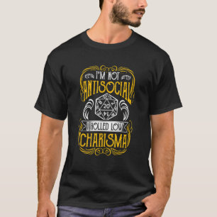 Im Not Antisocial I Rolllow on Charisma RPG Gam T Shirt