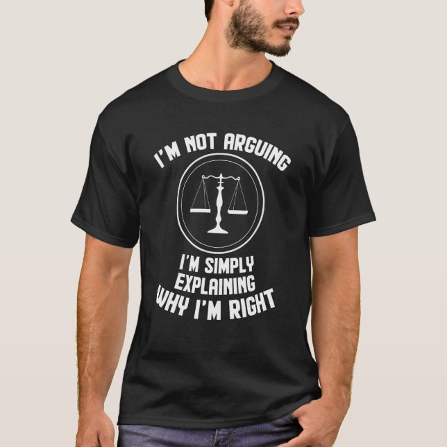I'm Not Arguing I'm Explaining Why I'm Right Lawye T Shirt (Framsida)