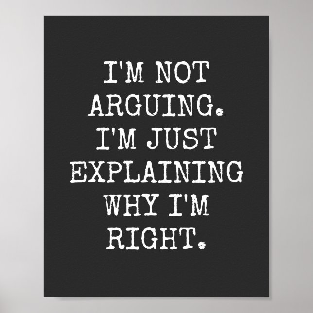 I'm Not Arguing I'm Just Explaining Why I'm Right. Poster (Framsidan)