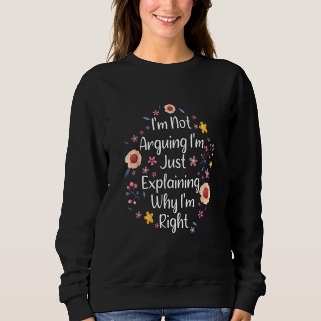 I'm Not Arguing I'm Just Explaining Why I'm Right  T Shirt (Framsida)
