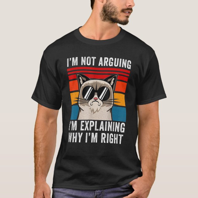 I'm Not Arguing I'm Just Explaining Why I'm Right  T Shirt (Framsida)