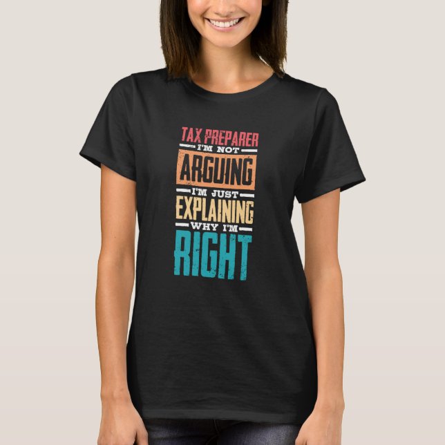 I'm Not Arguing Just Explaining Why I'm Right Tax  T Shirt (Framsida)