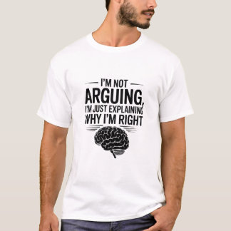 I'm Not Arguing Sarcastic Funny Quote T Shirt