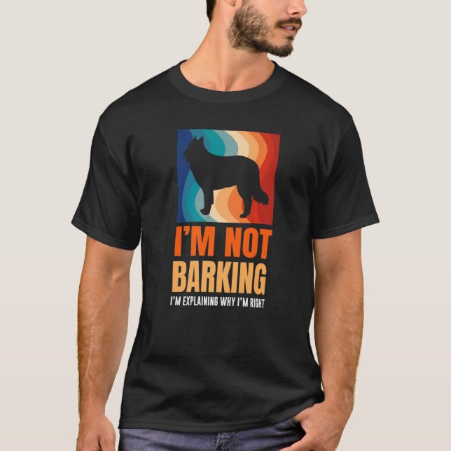 I'm Not Barking I'm Explaining Why I'm Right Great T Shirt (Framsida)