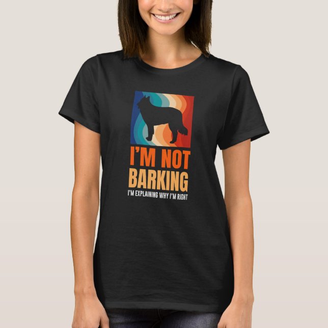 I'm Not Barking I'm Explaining Why I'm Right Great T Shirt (Framsida)