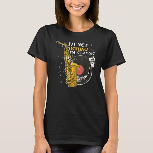 I'm Not Boring I'm Classic Jazz Saxophone T Shirt (Framsida)