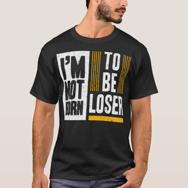 I'm not born to be loser t shirt (Framsida)