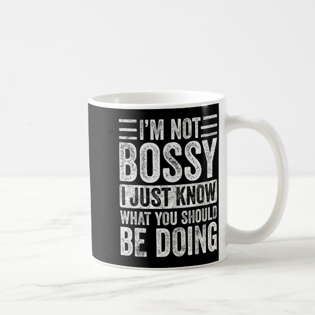I'm Not Bossy I Just Know What You Should Be Doing Kaffemugg (Höger)