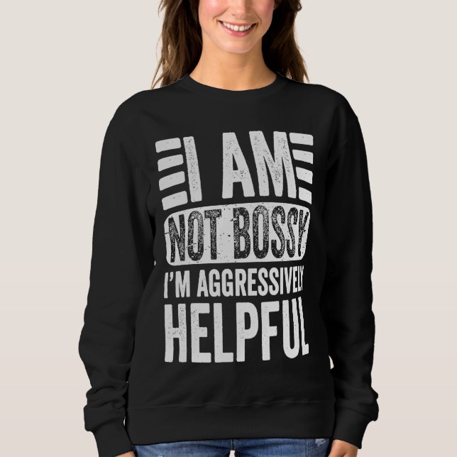I'm Not Bossy I'm Aggressively Helpful Sarcastic   T Shirt (Framsida)