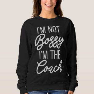Im Not Bossy Im Im Coach Sports Coach T Shirt