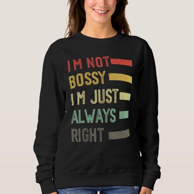 I'm Not Bossy I'm Just Always Right Meme,Cool I'm  T Shirt (Framsida)