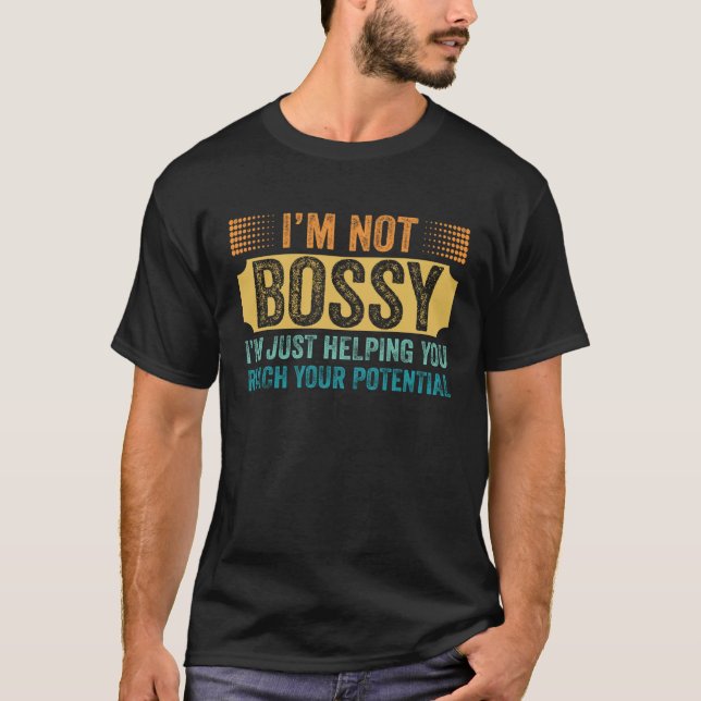 I'm Not Bossy I'm Just Helping You Reach Your Pote T Shirt (Framsida)