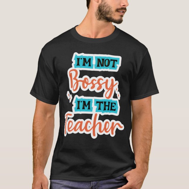Im Not Bossy Im theeacher school tealorange family T Shirt (Framsida)