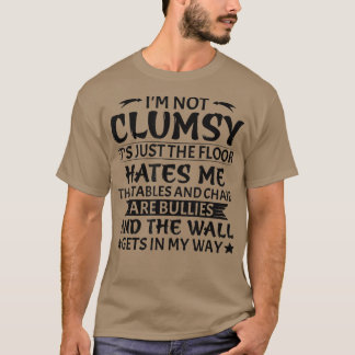 I'm Not Clumsy  Funny Sarcastic Men Women Boys Gir T Shirt