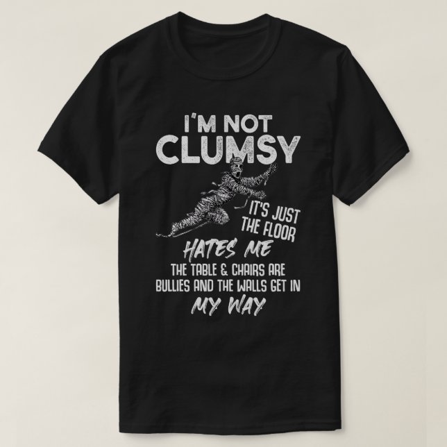 I'm Not Clumsy Funny Sarcastic Sayings Gift  T Shirt (Design framsida)