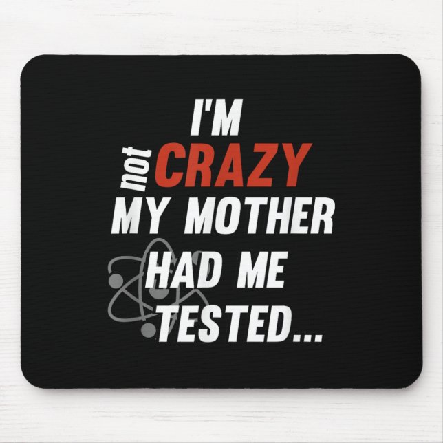 Im Not Crazy My Mother Had Me Tested - Funny Quote Musmatta (Framsidan)