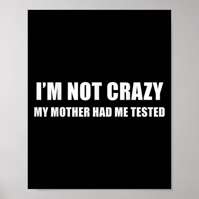 I'm Not Crazy My Mother Had Me Tested Quote  Poster (Framsidan)