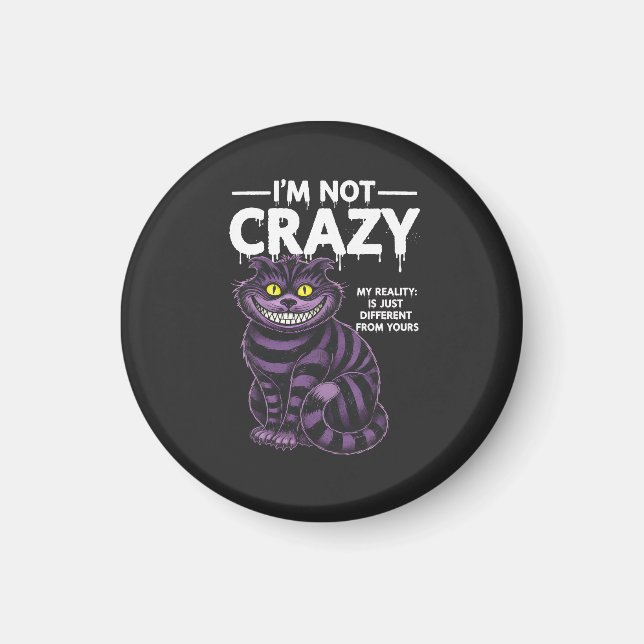 I'm Not Crazy My Reality Is Different Cheshire Cat Magnet (Framsidan)