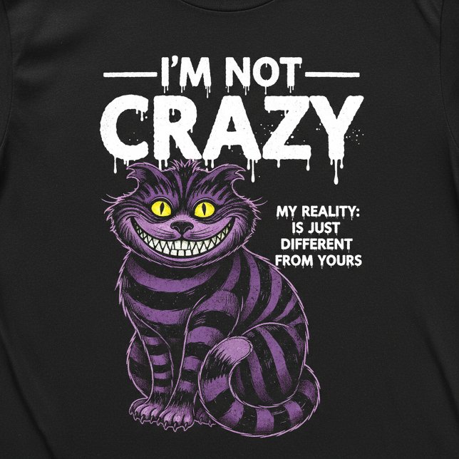 I'm Not Crazy My Reality Is Different Cheshire Cat T Shirt (Skapare uppladdad)