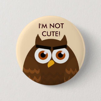 I'M NOT CUTE Owl Button Knapp