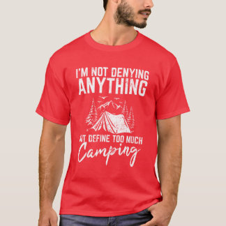 Im Not Denying Anything Funny Camping Lover Hikin  T Shirt
