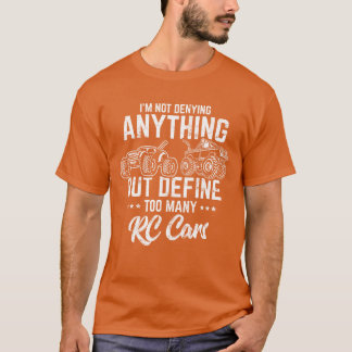 Im Not Denying Anything RC Cars Remote Control Ra T Shirt