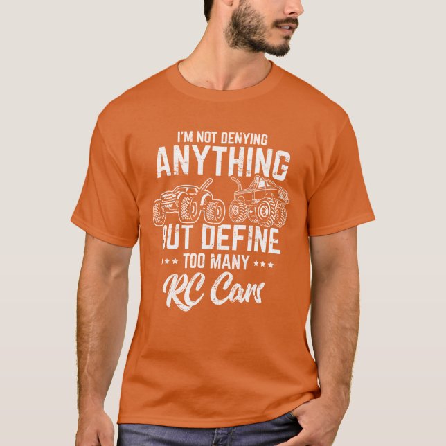 Im Not Denying Anything RC Cars Remote Control Ra  T Shirt (Framsida)