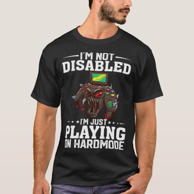 I'm Not Disabled I'm Just Playing On Hardmode Vide T Shirt (Framsida)