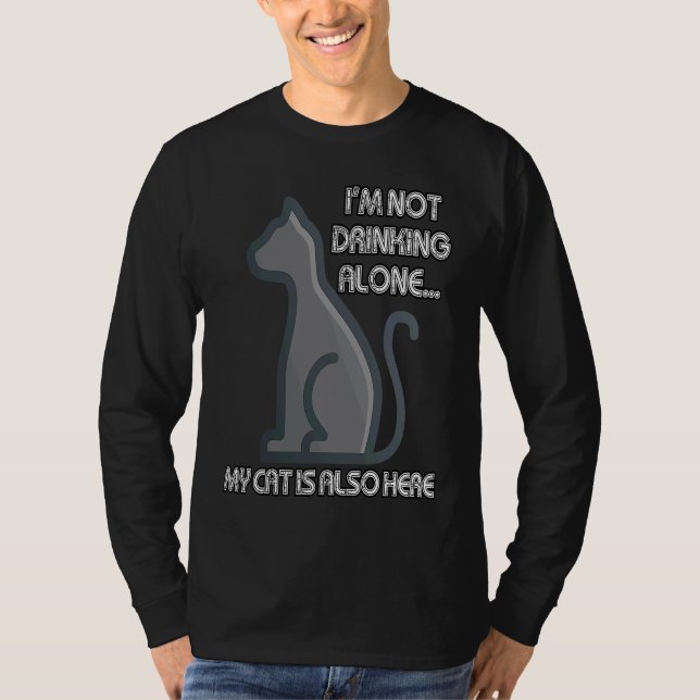 I'm Not Drinking Alone My Cat is Also Here T Shirt (Framsida)