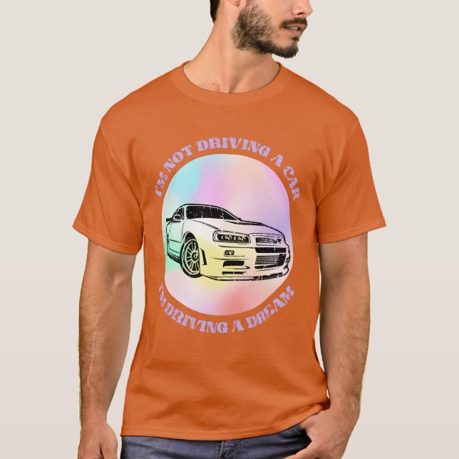 Im not driving a car Im driving a dream Car T Shirt (Framsida)
