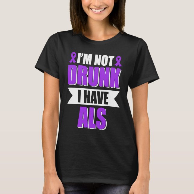 I'm Not Drunk I Have ALS Amyotrophic Lateral Scler T Shirt (Framsida)