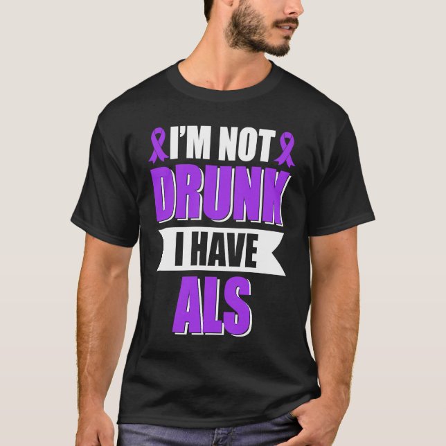 I'm Not Drunk I Have ALS Amyotrophic Lateral Scler T Shirt (Framsida)