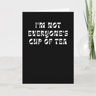 I'm Not Everyone's Cup Of Tea Kort