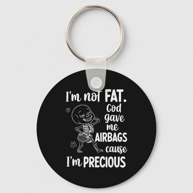 I'm Not Fat God Gave Me Airbags Cause I'm Precious Nyckelring (Framsida)