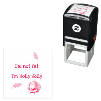 I'm Not Fat I'm Holly Jolly Självfärgande Stämpel