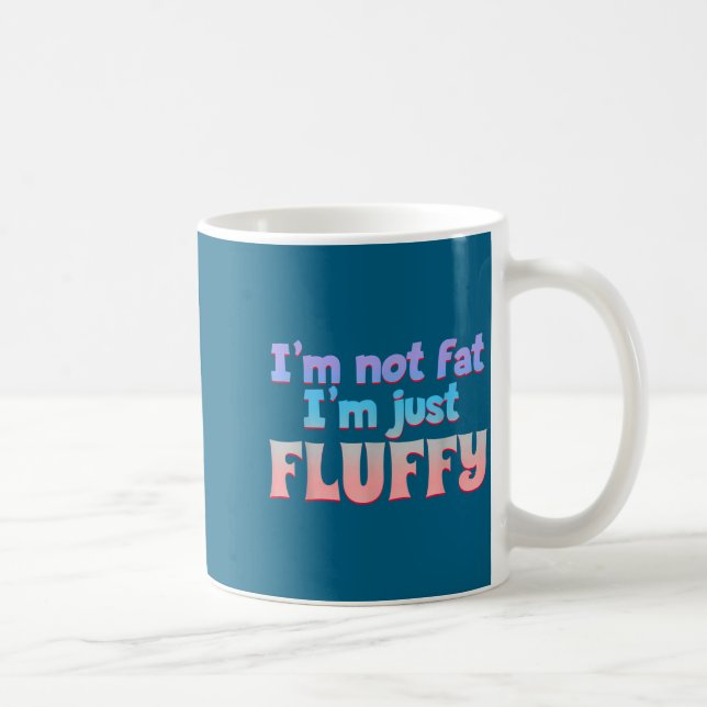 I'm Not Fat I'm Just Fluffy Funny Quote  Kaffemugg (Höger)