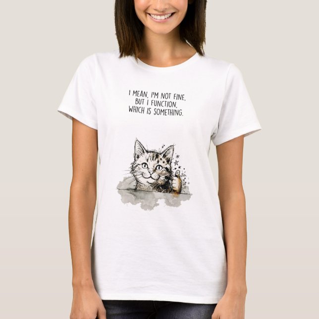 "I'm Not Fine, But I Function" Cotton T-Shirt (Framsida)