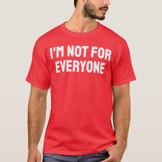 Im Not for Everyone Warning Funny S Awareness Men  T Shirt