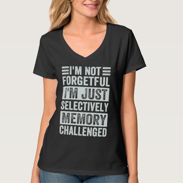 I'm Not Forgetful I'm Just Selectively Memory Chal T Shirt (Framsida)