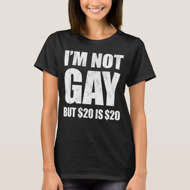 I'm Not Gay But $20 Is $20 LGBT Funny T Shirt (Framsida)
