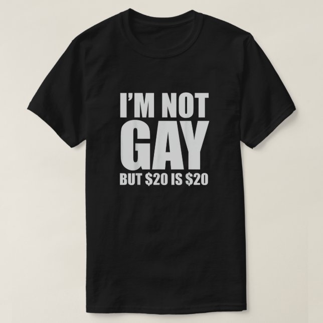 I'm Not Gay But $20 Is $20 T Shirt (Design framsida)