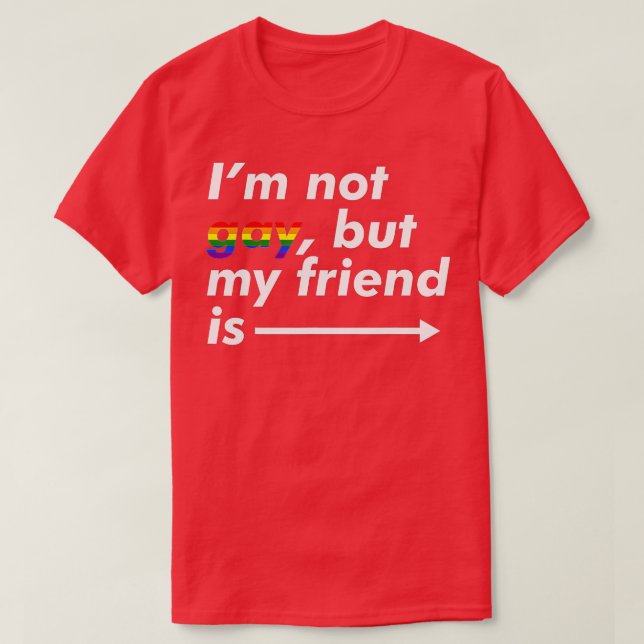 I'm Not Gay, But My Friend Is - Funny LGBT Ally  T Shirt (Design framsida)
