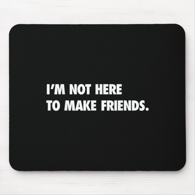 I'm Not Here To Make Friends Humor Sarcastic Gift  Musmatta (Framsidan)