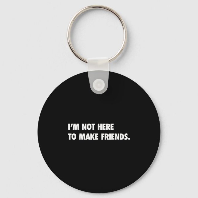 I'm Not Here To Make Friends Humor Sarcastic Gift  Nyckelring (Framsida)