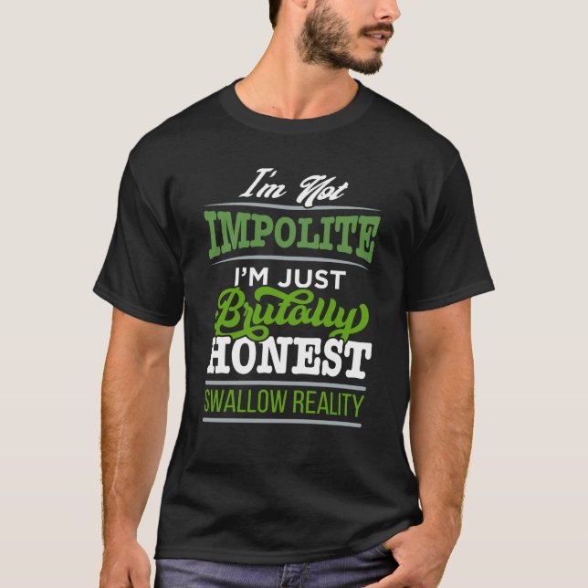 I'm Not Impolite Just Brutally Honest Swallow Real T Shirt (Framsida)