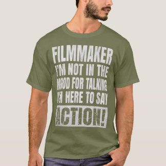 Im Not In The Mood For Talking - Filmmaker Funny T Shirt