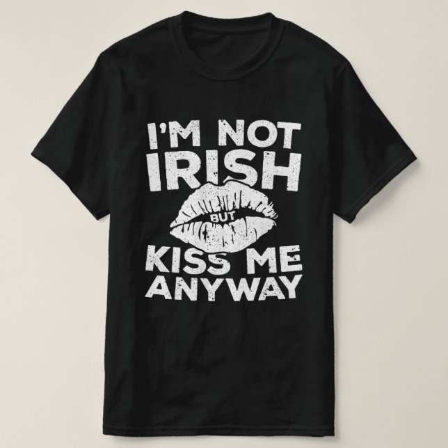 I'm Not Irish But Kiss Me Anyway  St Patrick Day  T Shirt (Design framsida)