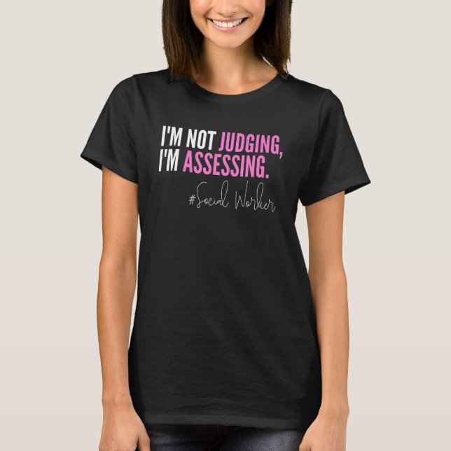 I'm Not Judging I'm Assessing Funny Social Worker  T Shirt (Framsida)