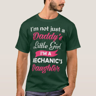 Im Not Just A Daddys Little Girl Im A Mechanics Da T Shirt