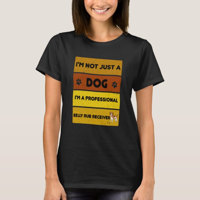 I'm Not Just a Dog I'm a Professional Belly Rub Re T Shirt (Framsida)